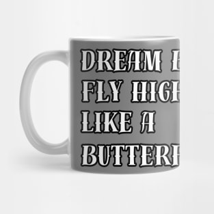 Dream Big, Fly High Like a Butterfly. Mug